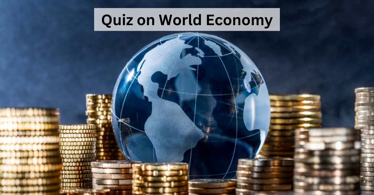 GK Quiz on World Economy: Can You Master the Market? Take this Global Economic Challenge