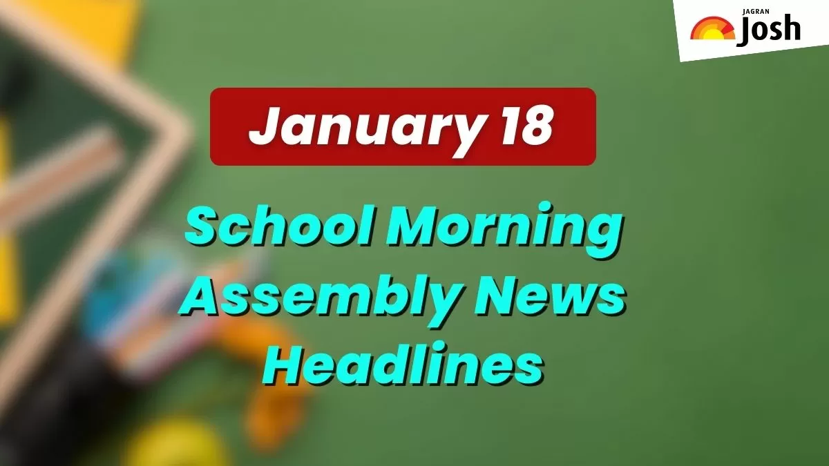 Get here today’s news headlines in English for School Assembly on January 18