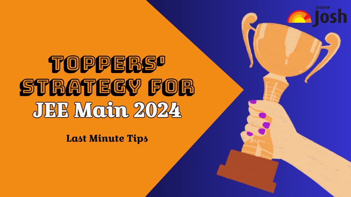 JEE Main 2024: Toppers Strategy For JEE Main Final Week