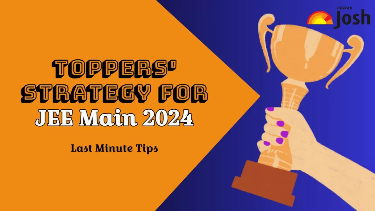 Get here Toppers Strategy For JEE Main 2024 Final Week