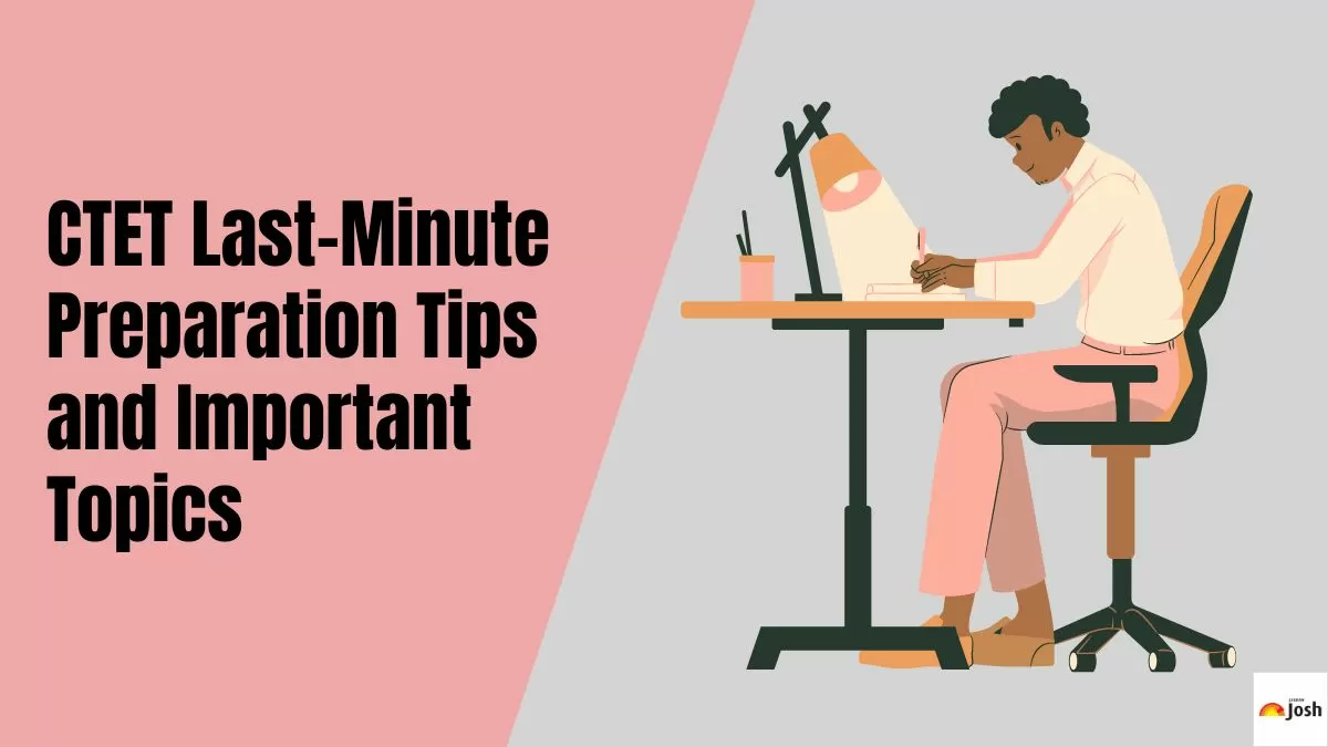 Check the CTET Last Minute Preparation Tips & Important Topics for Paper 1 and 2 here.