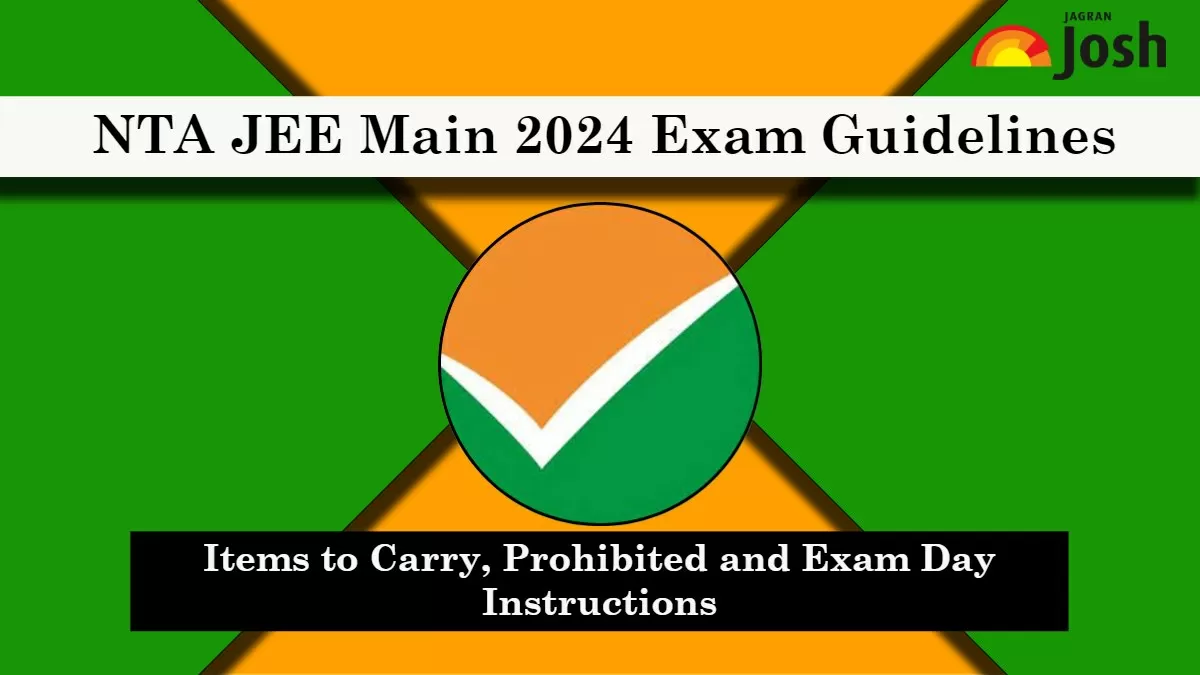 NTA JEE Main 2024 Exam Guidelines: Items To Carry, Prohibited And ...