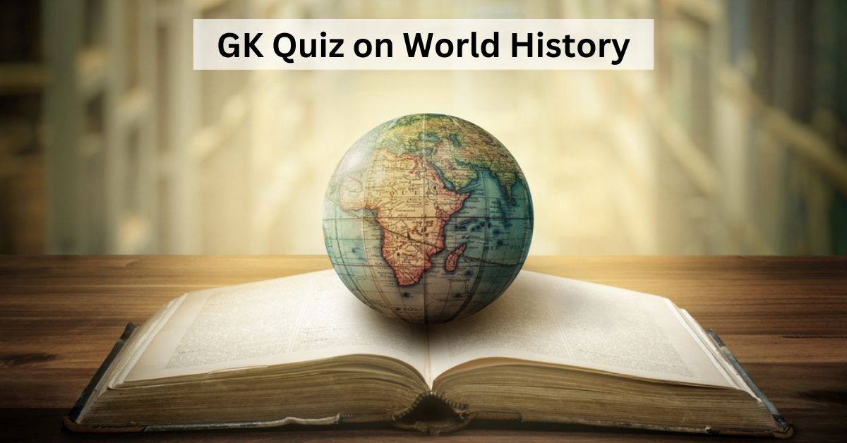 GK Quiz on World History: A Trip Through History's Trivia Twists