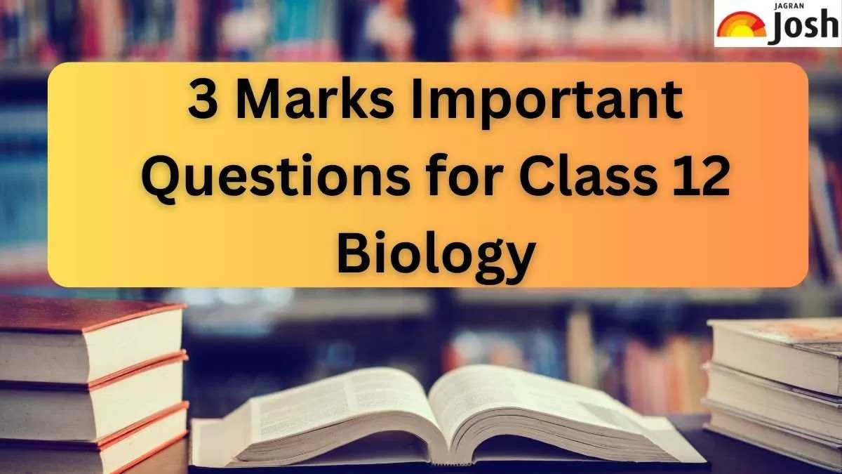 Get here list of three marks questions for CBSE Class 12 Biology subject