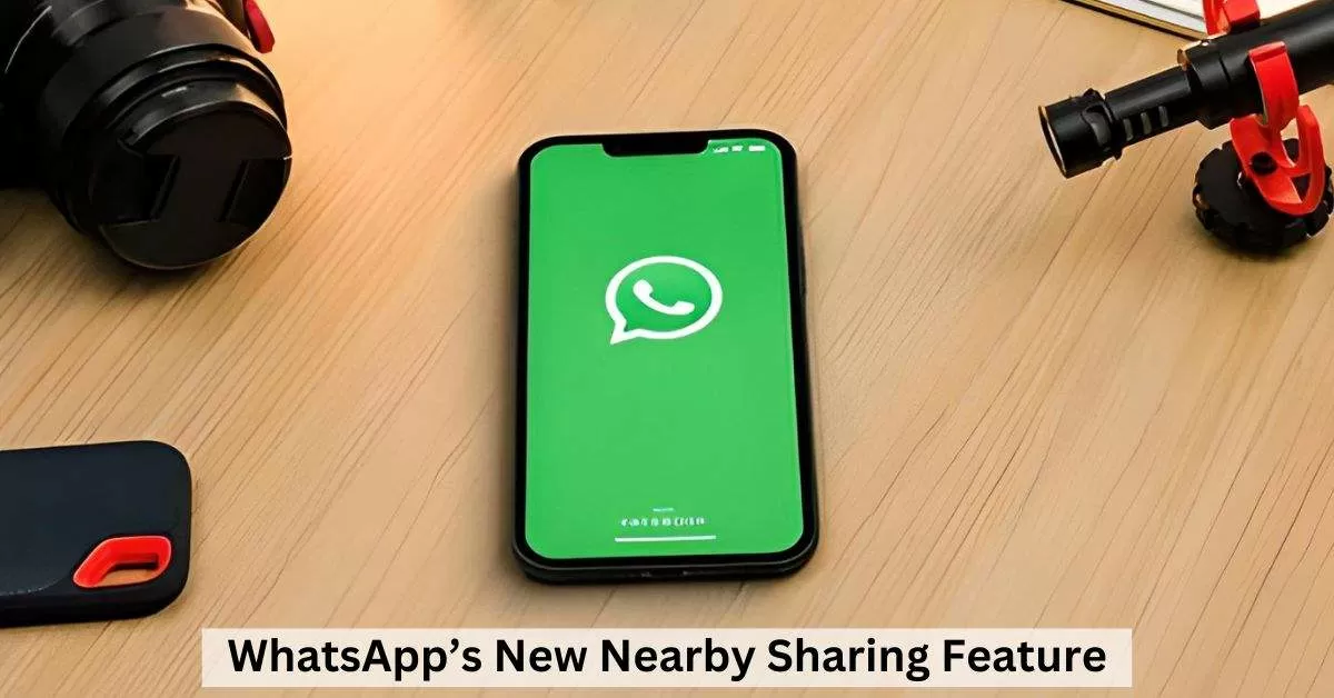 WhatsApp Plans to Launch Nearby Share Feature for Android Users