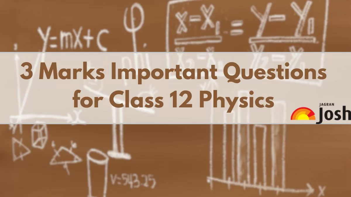 Get here list of three marks questions for CBSE Class 12 Physics subject