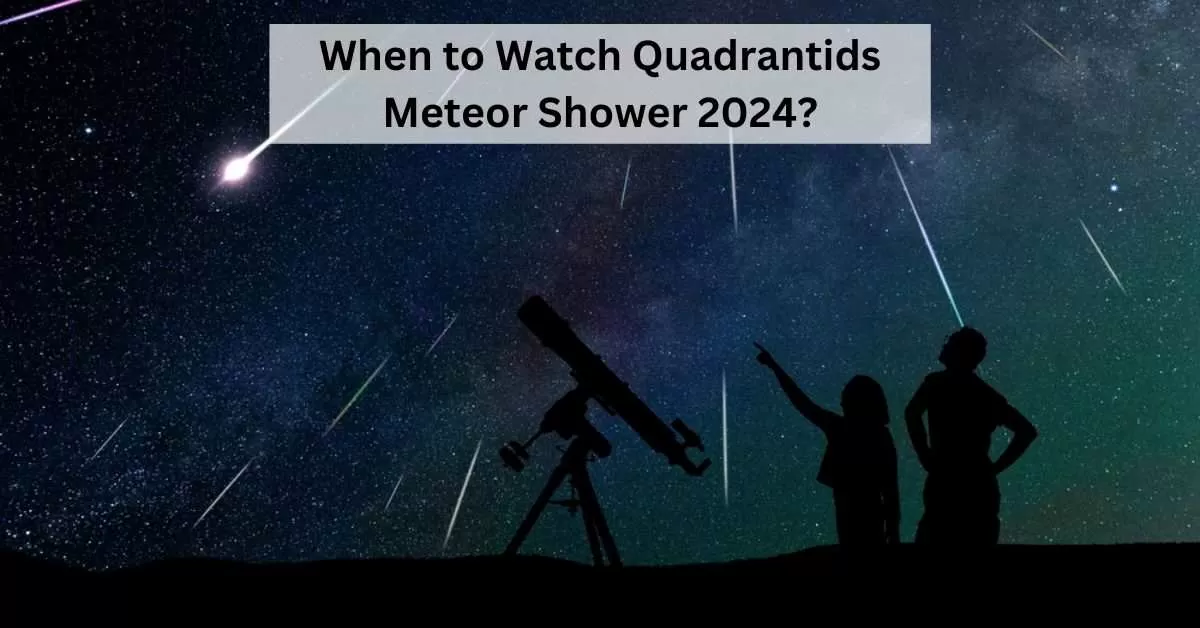 Quadrantids 2024 Here are All the Details About the Year’s First