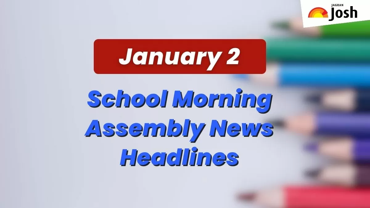 Get here today’s news headlines in English for School Assembly on January 2