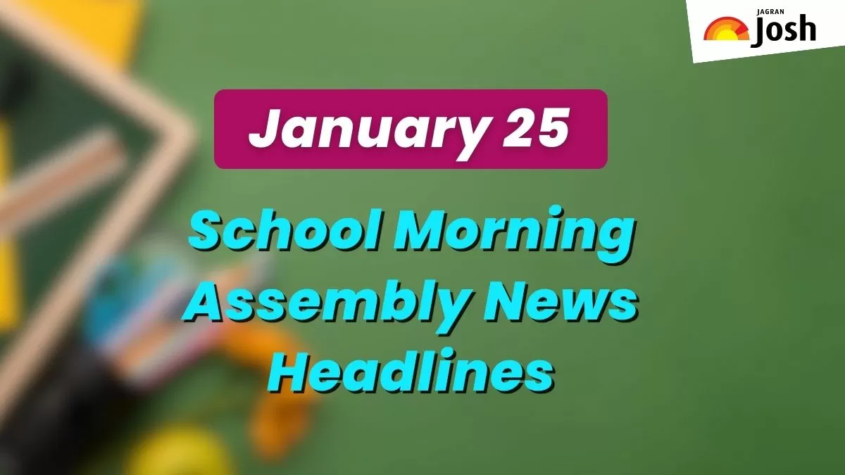 Get here today’s news headlines in English for School Assembly on January 25