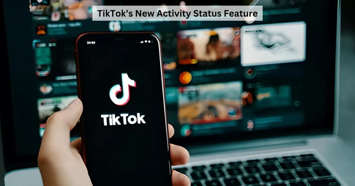 What is TikTok Activity Status Feature