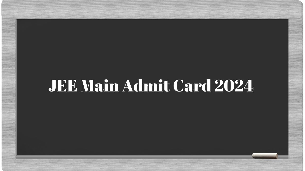 JEE Mains 2024 Admit Card for January 27 to Feb 1 Out at jeemain.nta.ac