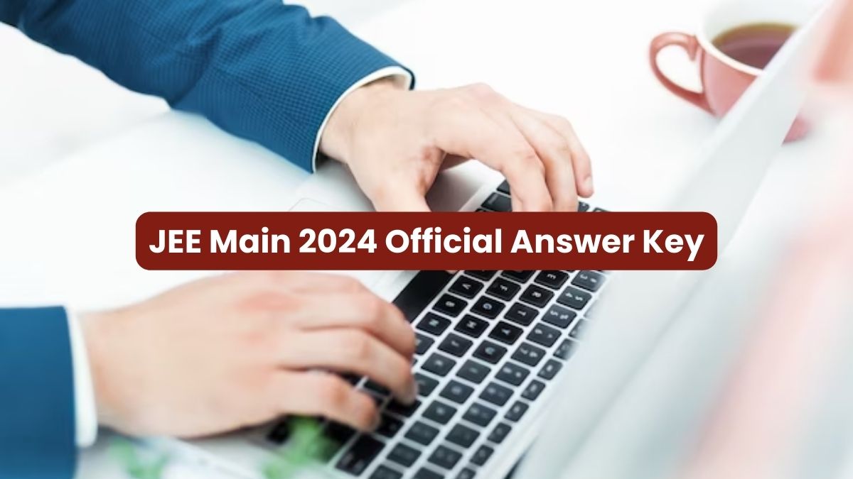 JEE Mains Answer Key 2024 Official Check Expected Date And Time at