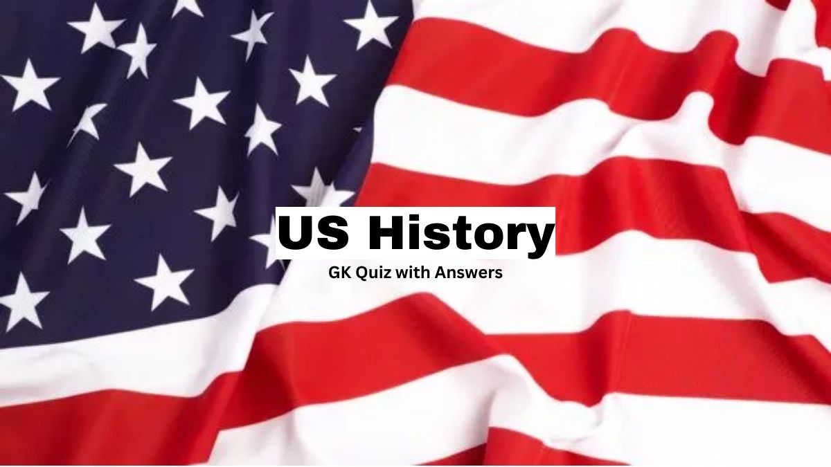 GK Quiz on US History: Test Your Knowledge About America’s Past