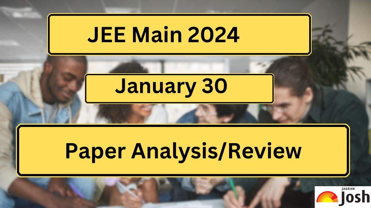 JEE Main Analysis 2024, January 30 Check JEE Main Paper Review for