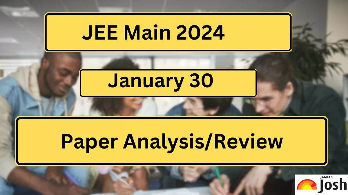 Get here JEE Main 2024 January 30 Shift 1 and 2 Paper Analysis