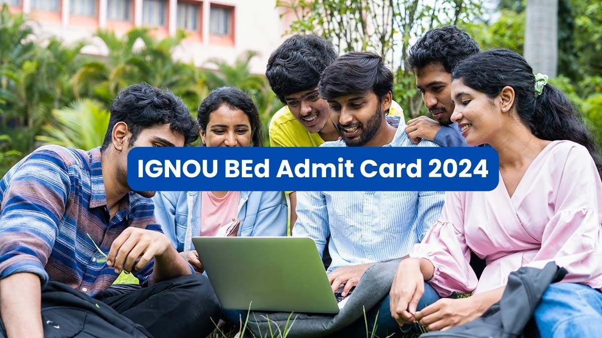 IGNOU BEd Admit Card 2024 OUT; Download Entrance Exam Hall Ticket Here ...