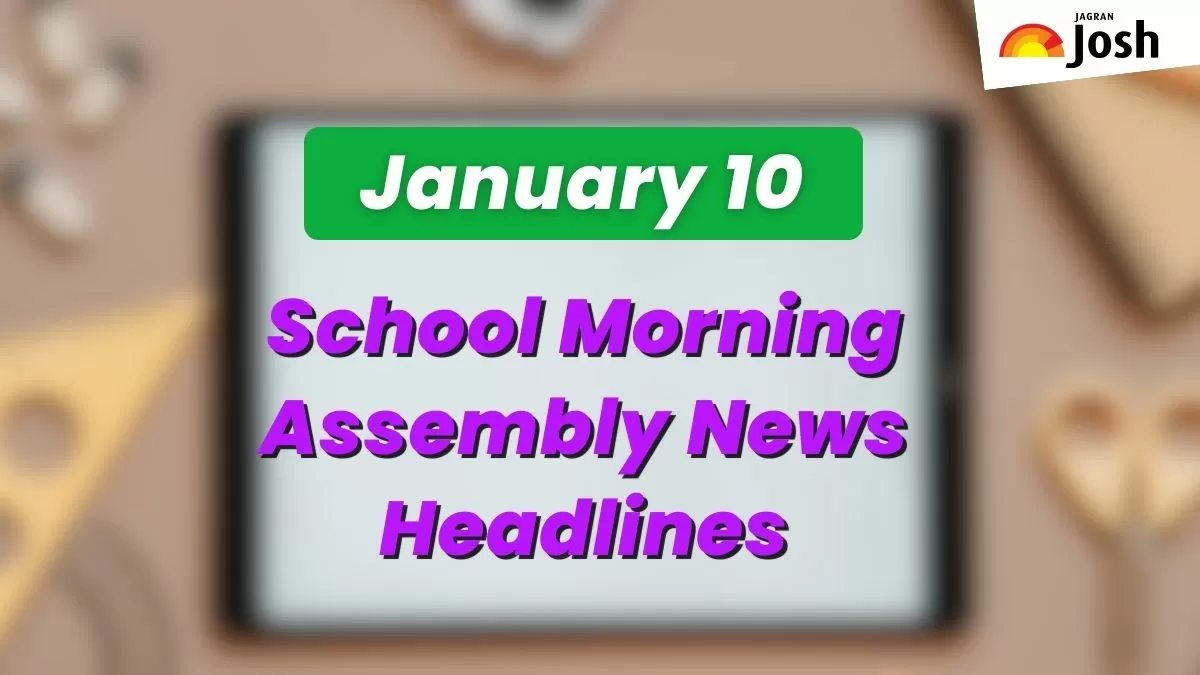 Get here today’s news headlines in English for School Assembly on January 10