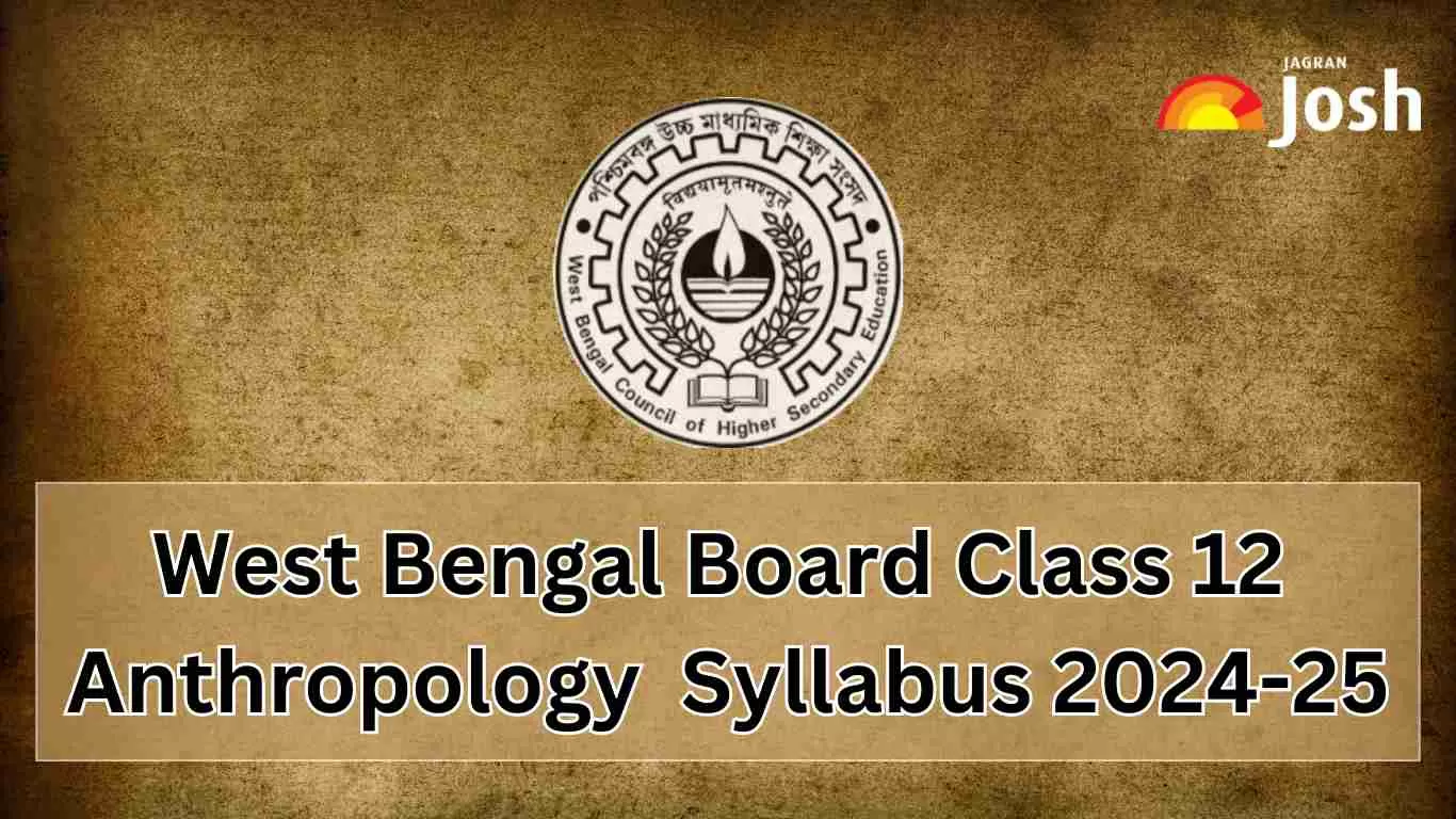 West Bengal WBCHSE Class 12 Anthropology Syllabus 2024-25: Download PDF for Exam 