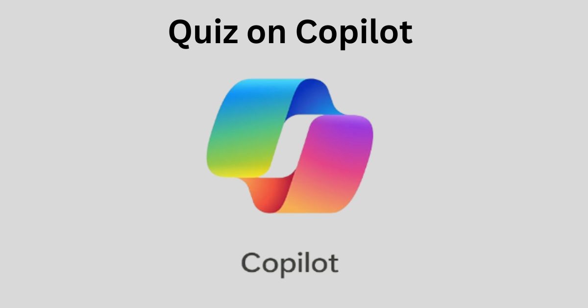 GK Quiz on Microsoft Copilot: Think You Know Copilot? This Quiz Will Put You to the Test!