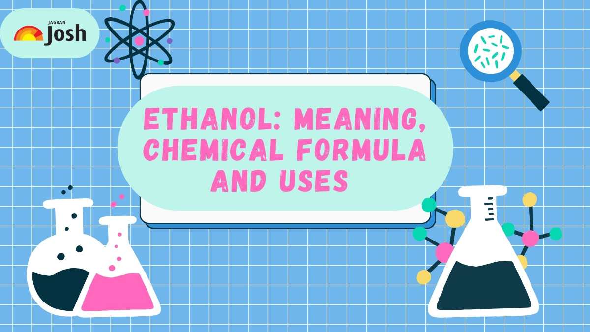 Ethanol: Meaning, Chemical Formula And Uses