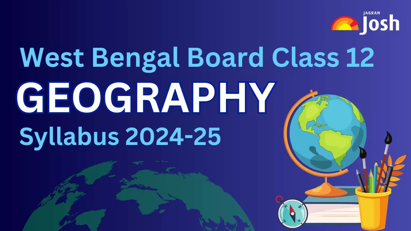 Get details of WB Board Class 12 Geography Syllabus 2024, for the academic year 2024-25 