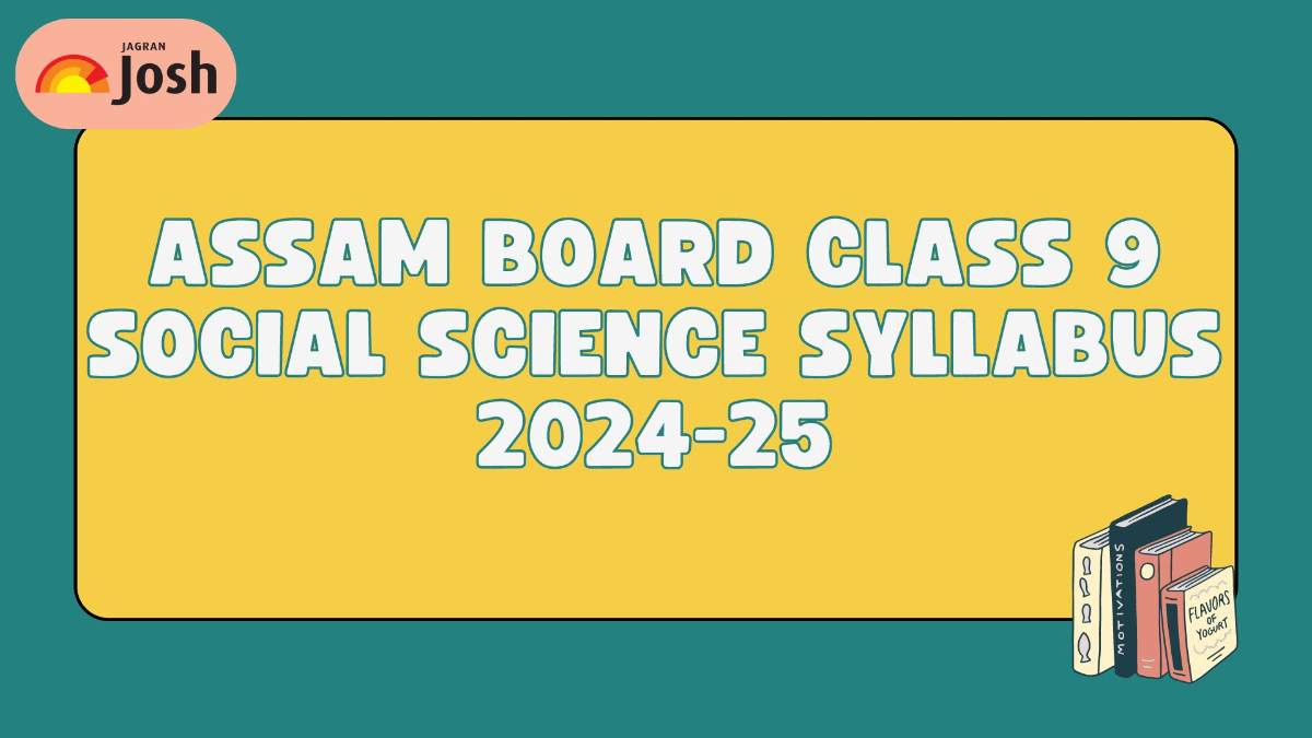 Assam Board Class 9 Social Science Syllabus 2024-25: Download Syllabus PDF For Free 