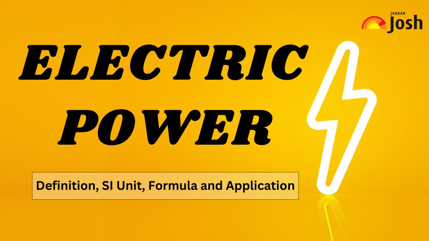 Concept of Electric Power: Definition, SI Unit, Formula and Application