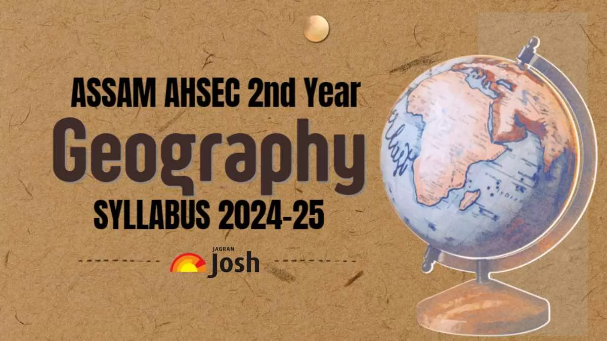 Get here Assam Board HS 2nd Year Geography Syllabus 2024-25 free PDF Download.