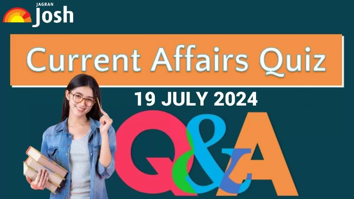 Today Current Affairs Quiz 19 July 2024