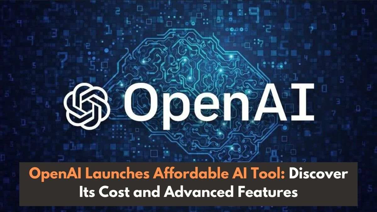 OpenAI Launches Affordable AI Tool Discover Its Cost And Advanced Features
