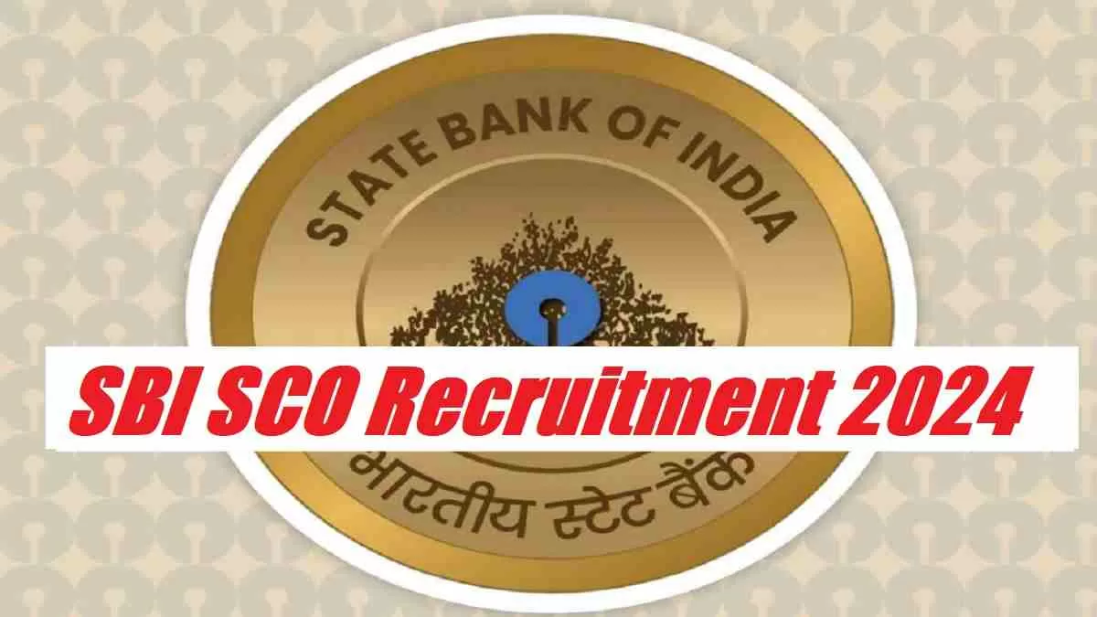Get all details for SBI SCO Recruitment 2024 here apply online