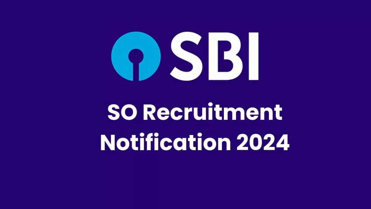 SBI SO Recruitment Notification 2024: स्टेट बैंक में स्पेशल कैडर ऑफिसर के 1040 पदों पर निकली भर्ती  
