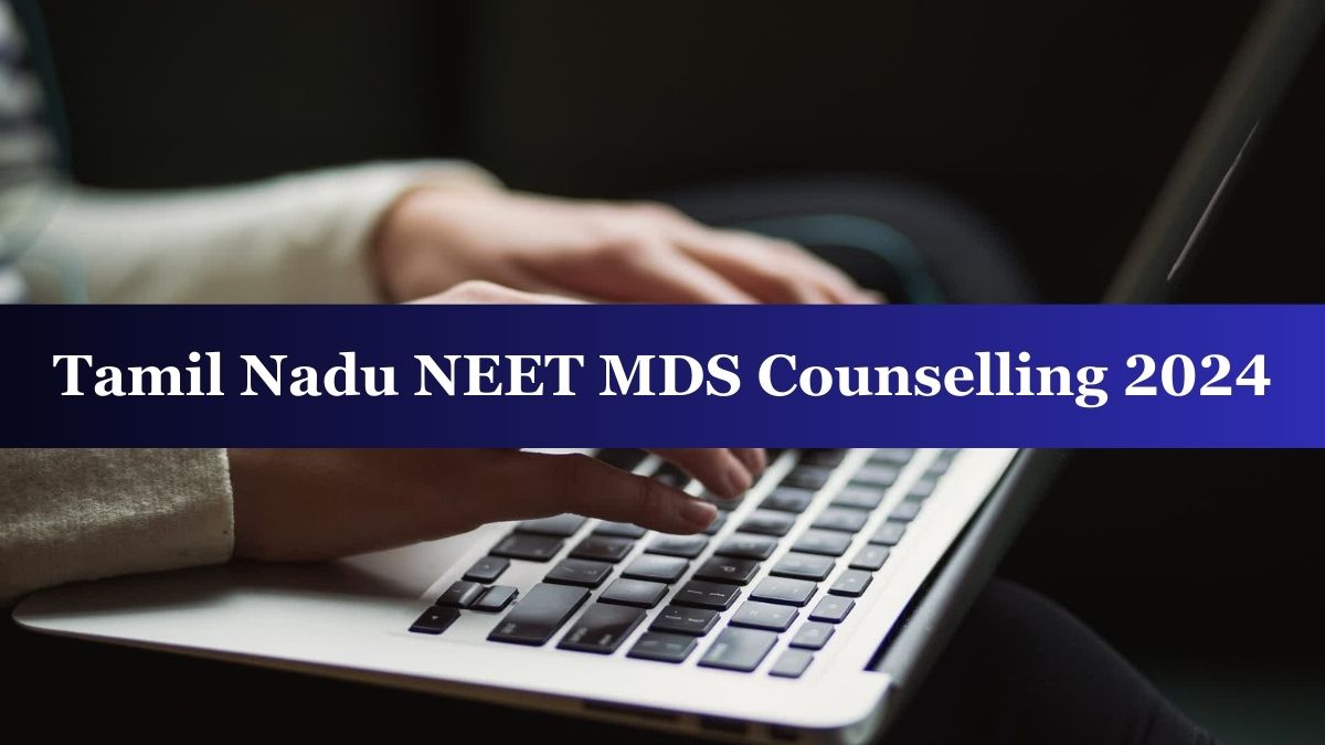 Tamil Nadu NEET MDS Counselling 2024 Round 1 Registration Begins