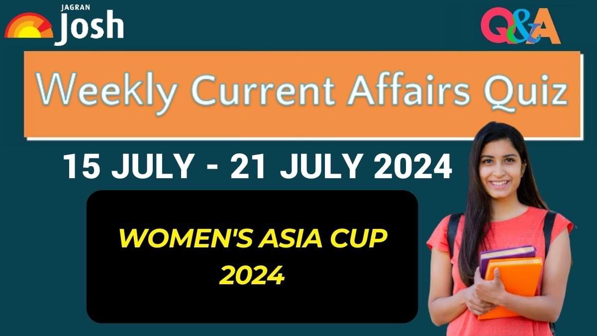 Weekly Current Affairs Questions and Answers: 15 July to 21 July 2024