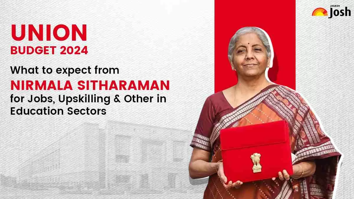 Union Budget 2024 Expectations for Jobs, Upskilling and Other in Education Sectors