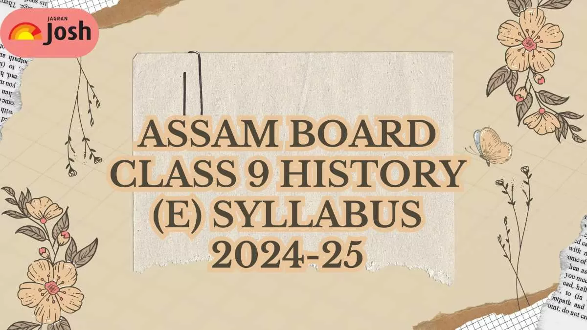 Students Check Assam Board Class 9 History (E) Syllabus for 2024-25.