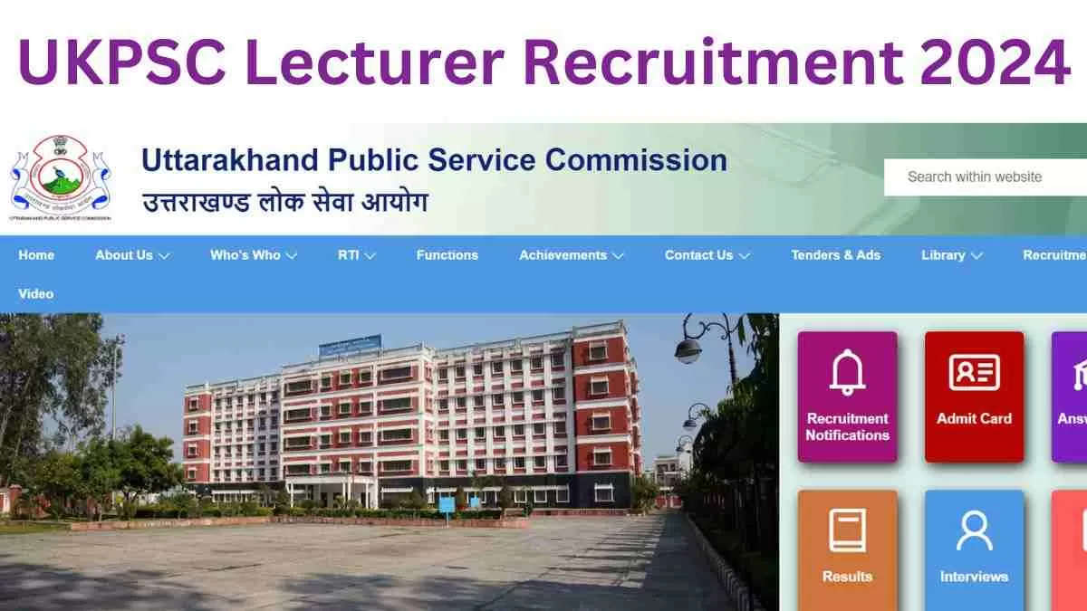UKPSC Lecturer Recruitment 2024: उत्तराखंड में लेक्चरर के 500 +पदों पर निकली, जल्द करें आवेदन 