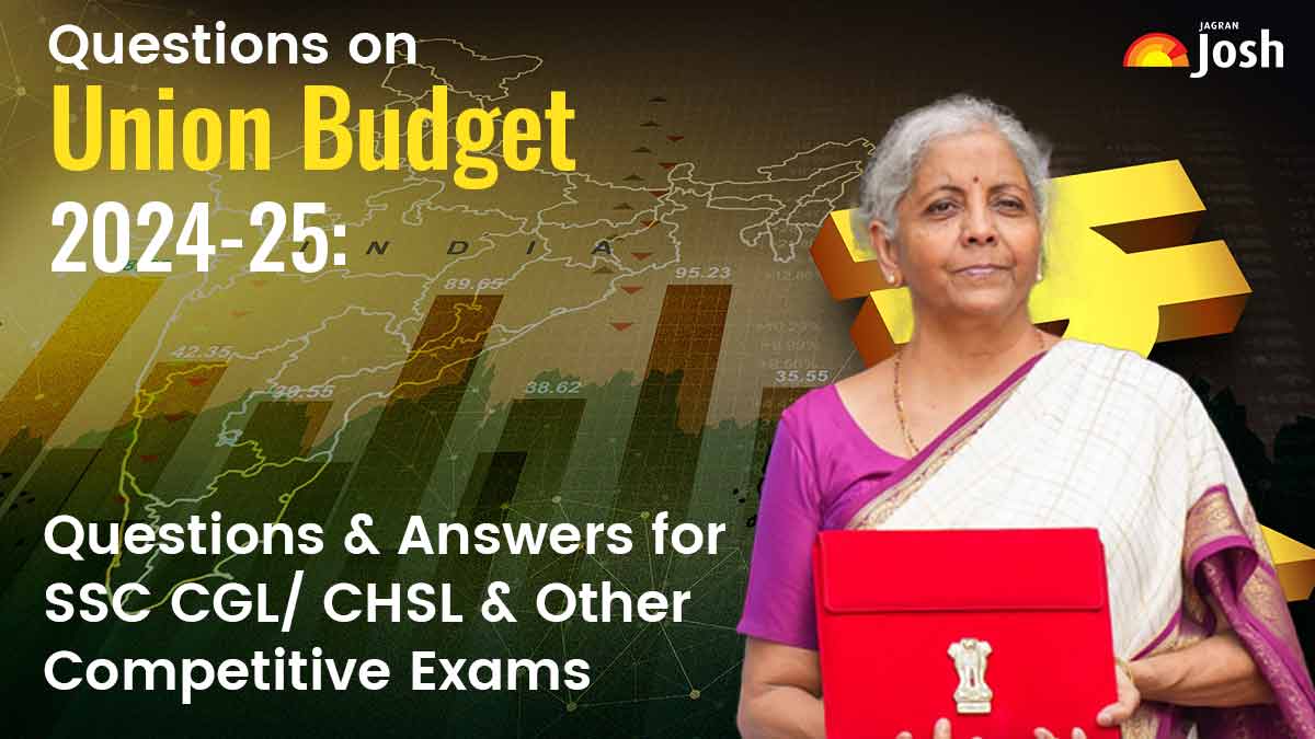 Union Budget 2024-25: Questions and Answers for SSC CGL/ CHSL & Other Competitive Exams