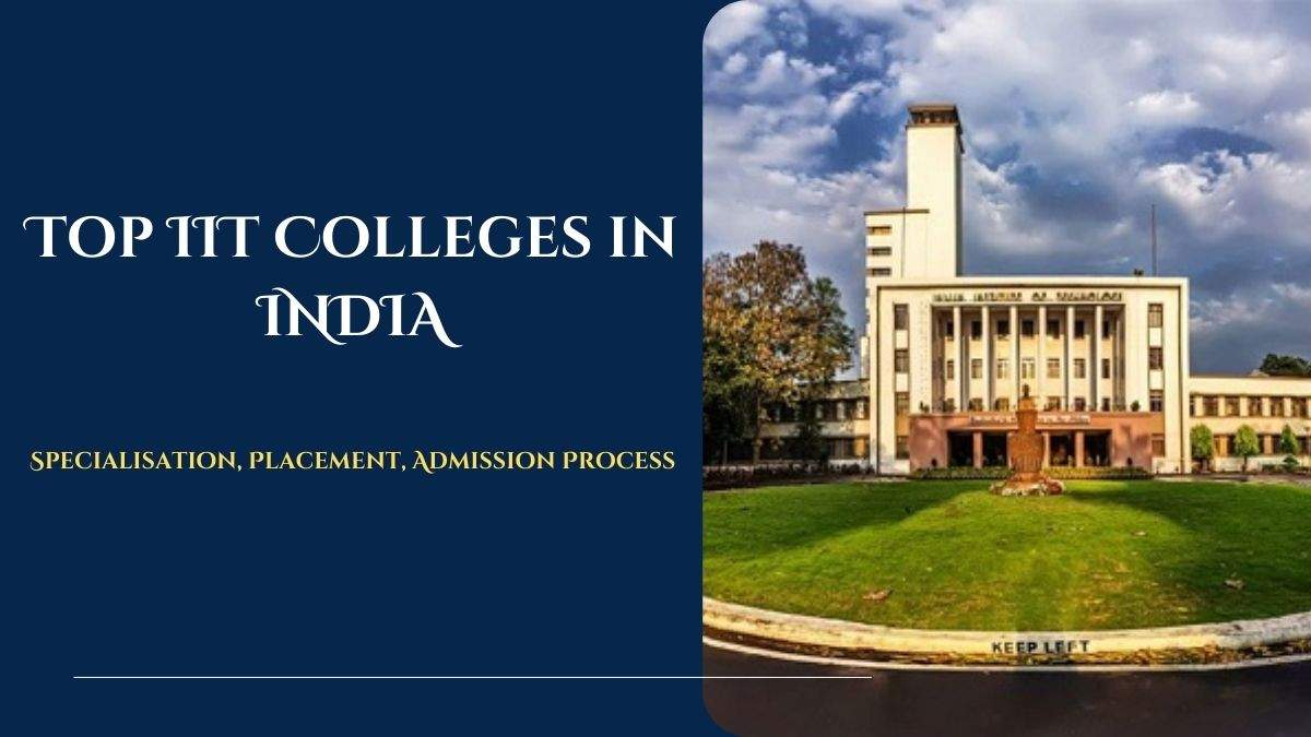 Top IIT Colleges in India 2024: Rankings, Admission, Seats, Fees, and Placements