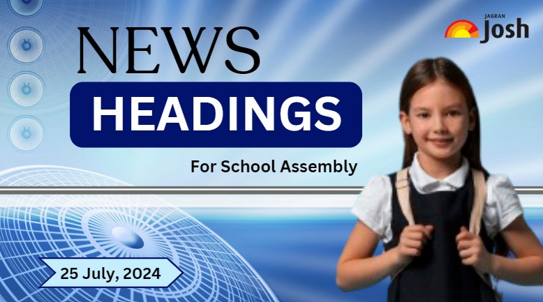 School Assembly News Headlines For 25 July, 2024: Sitharaman Vs TMC Over Budget, NEET UG, Indian passport ranked and allows visa-free travel and Important Education News