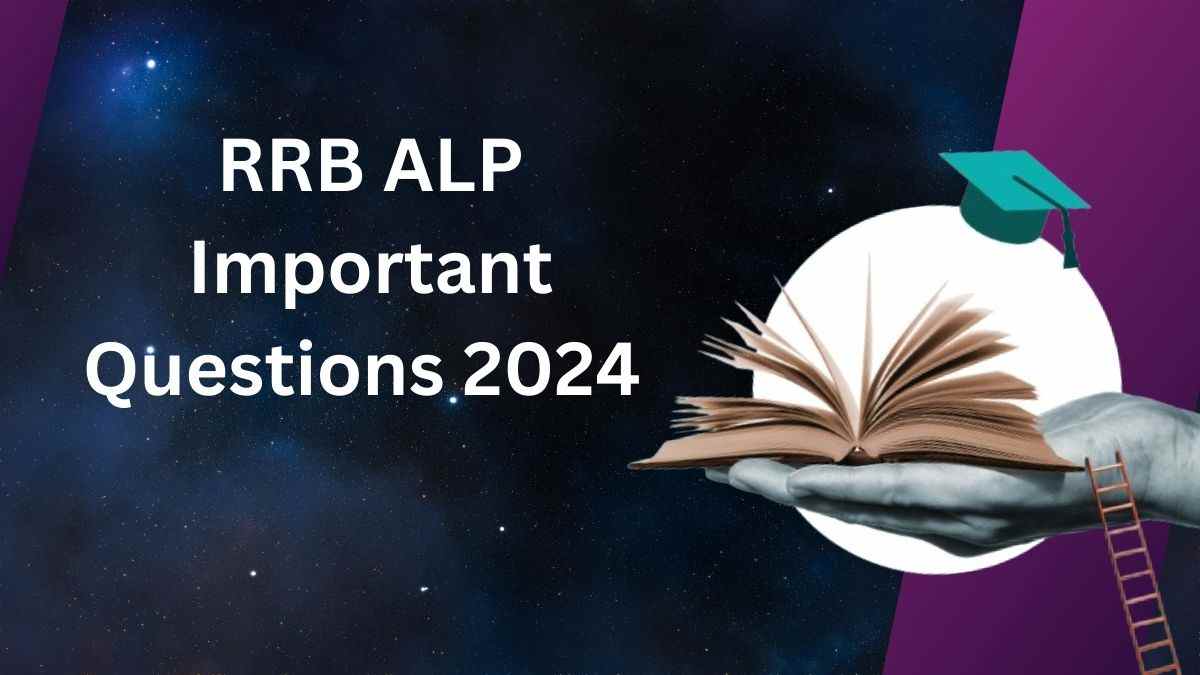 RRB ALP Exam 2024: यहाँ चेक करें आरआरबी असिस्टेंट लोको पायलट परीक्षा के लिए महत्वपूर्ण प्रश्न   