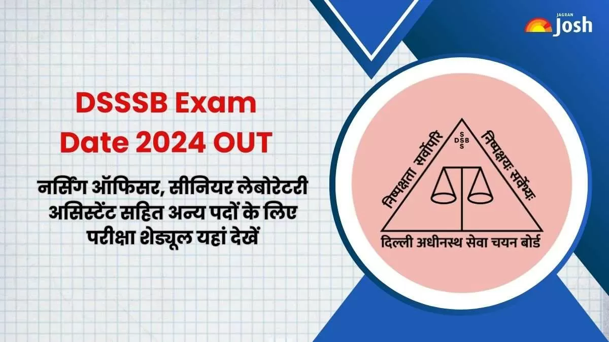 नर्सिंग ऑफिसर, सीनियर लेबोरेटरी असिस्टेंट, असिस्टेंट सहित अन्य पदों के लिए डीएसएसएसबी परीक्षा तिथि 2024 घोषित। यहां देखें पूरा अपडेट परीक्षा कार्यक्रम।