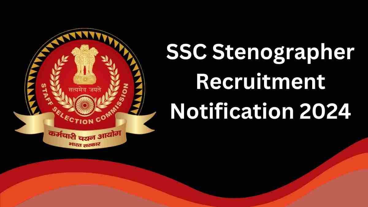 SSC Stenographer Notification 2024 Today: एसएससी स्टेनोग्राफर परीक्षा की अधिसूचना जारी, 2000 पदों पर भर्ती के लिए आवेदन शुरू  
