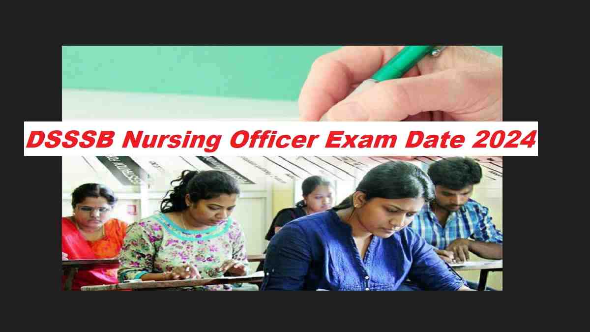 DSSSB Nursing Officer Exam Date 2024 Out at dsssb.delhi.gov.in, Direct Link to Hall Ticket, Check Exam Date