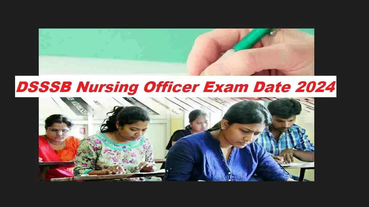 Get the direct link to DSSSB Nursing Officer Exam Date 2024 here.
