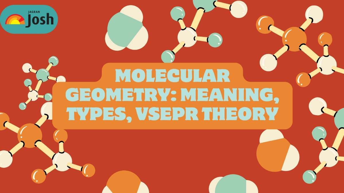 Molecular Geometry: Meaning, Types, VSEPR Theory