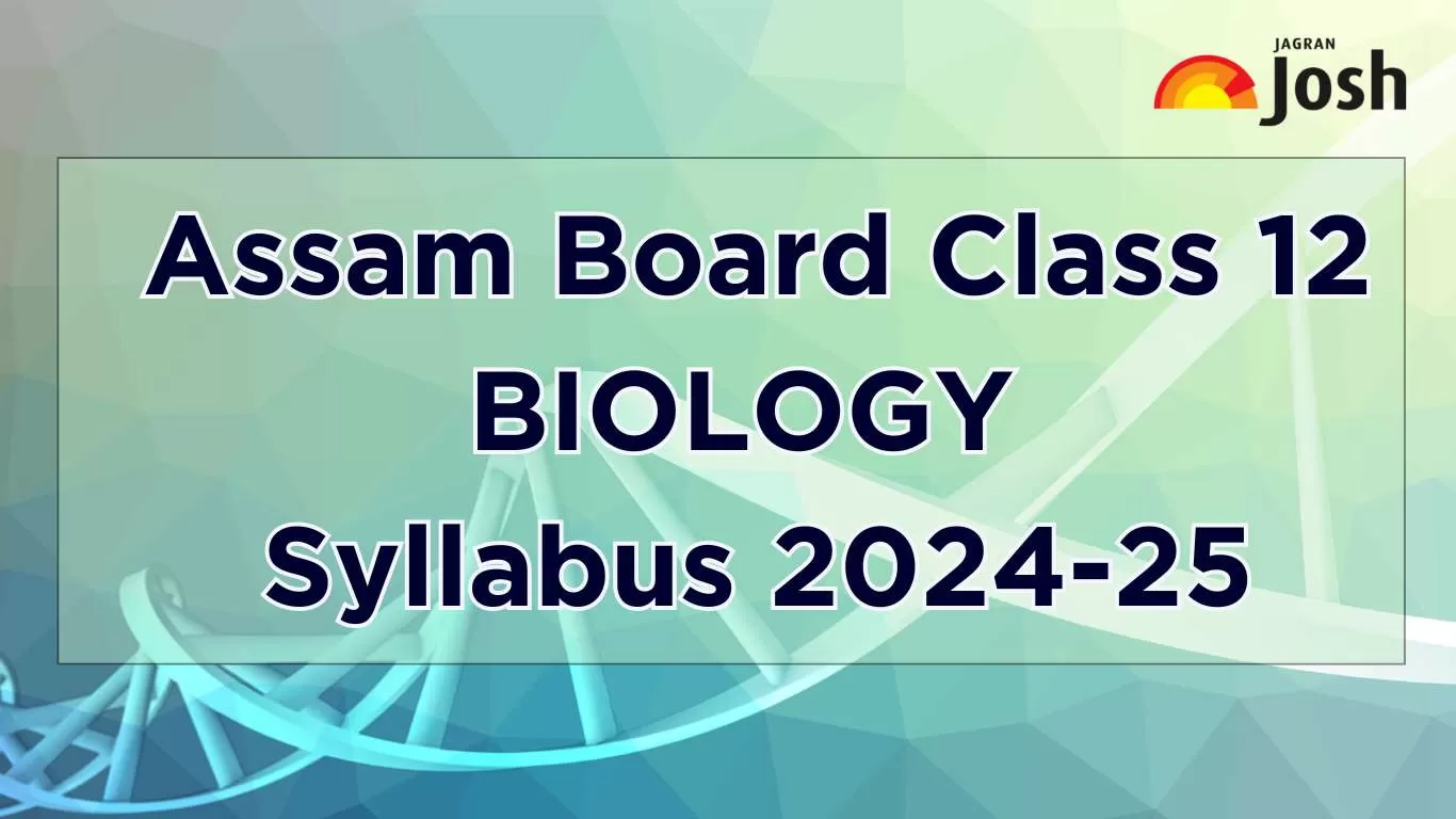 AHSEC Assam Board Class 12 Biology Syllabus 2024-25 