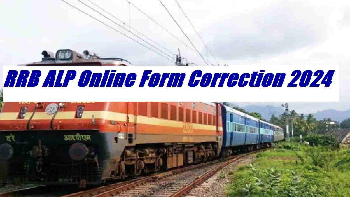RRB ALP Online Form Correction 2024 Window Opens, Direct Link for Form Modification Here 