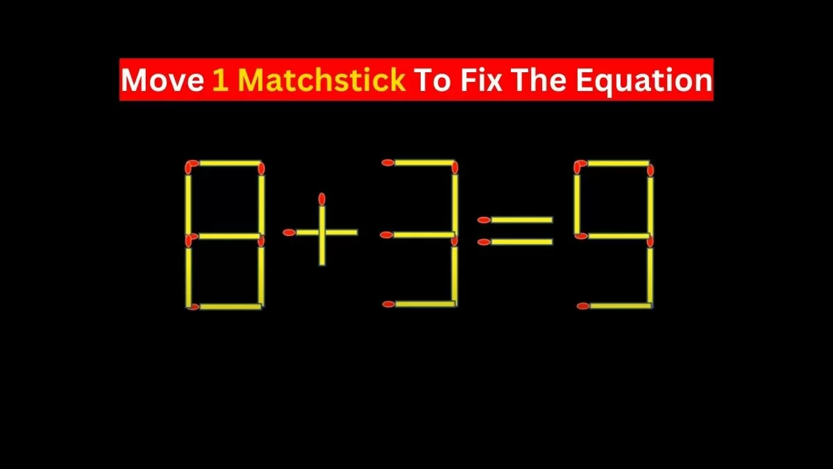 Move 1 Matchstick To Fix The Equation.