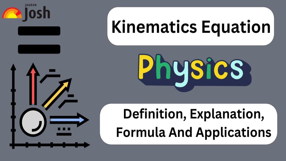 Kinematics Equation: Definition, Explanation, Formulas And Applications 